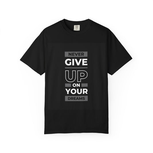 Inspirational Unisex Garment-Dyed T-Shirt - Never Give Up on Your Dreams